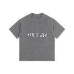 Washed gray graphic tee — front, hand-scrawled "till i die" script on the chest